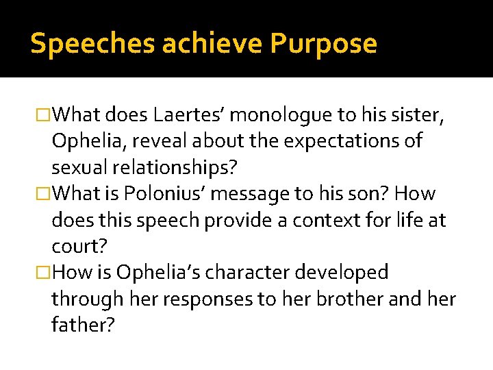 Speeches achieve Purpose �What does Laertes’ monologue to his sister, Ophelia, reveal about the