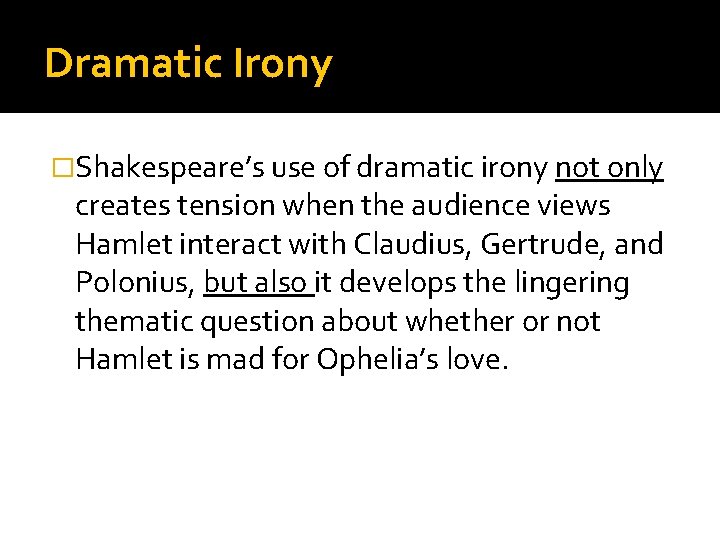 Dramatic Irony �Shakespeare’s use of dramatic irony not only creates tension when the audience