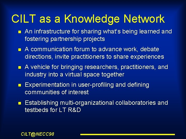 CILT as a Knowledge Network An infrastructure for sharing what’s being learned and fostering