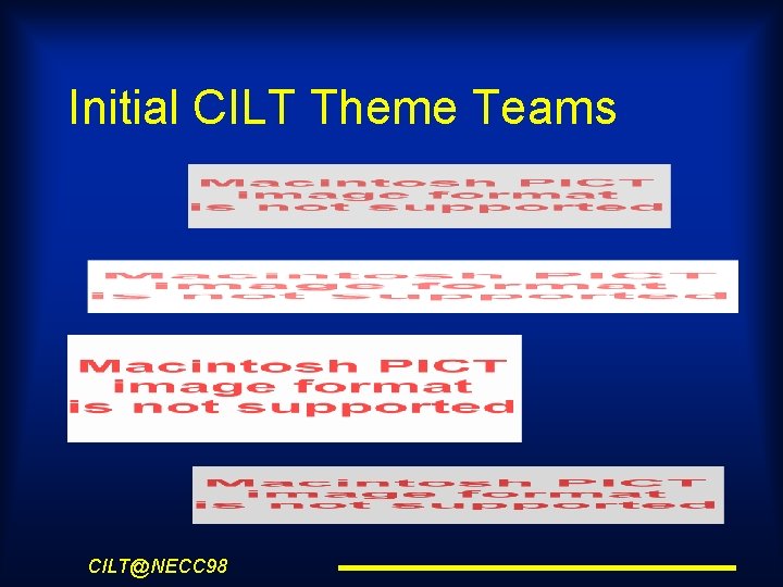 Initial CILT Theme Teams CILT@NECC 98 