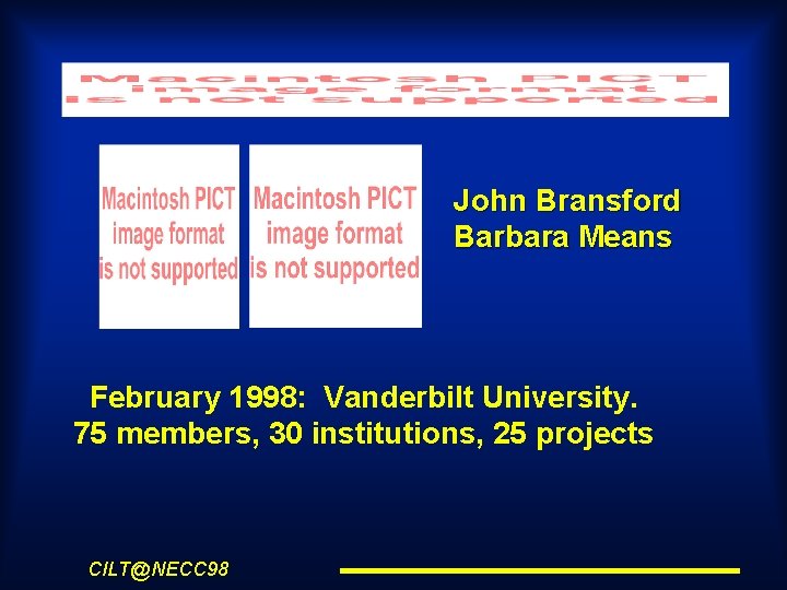 John Bransford Barbara Means February 1998: Vanderbilt University. 75 members, 30 institutions, 25 projects