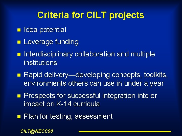 Criteria for CILT projects Idea potential Leverage funding Interdisciplinary collaboration and multiple institutions Rapid
