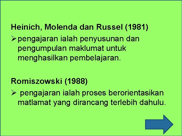 Heinich, Molenda dan Russel (1981) Ø pengajaran ialah penyusunan dan pengumpulan maklumat untuk menghasilkan