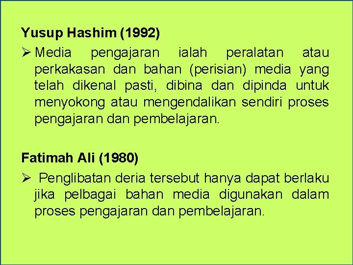 Yusup Hashim (1992) Ø Media pengajaran ialah peralatan atau perkakasan dan bahan (perisian) media