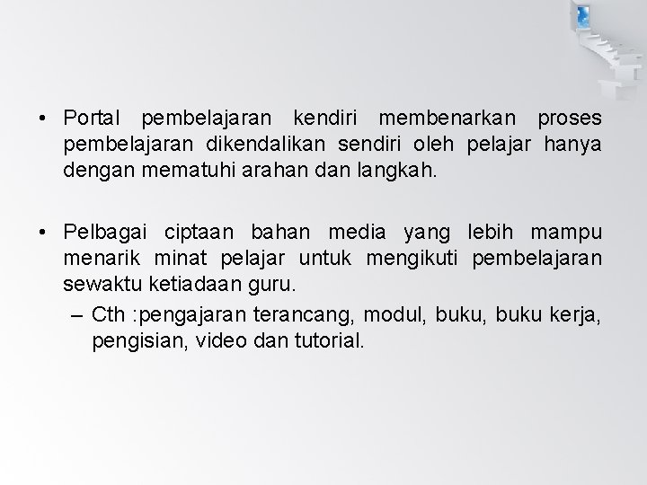  • Portal pembelajaran kendiri membenarkan proses pembelajaran dikendalikan sendiri oleh pelajar hanya dengan