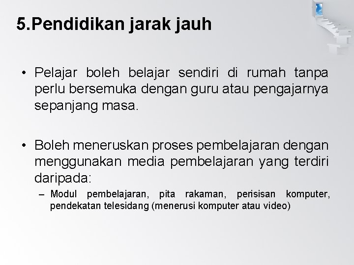 5. Pendidikan jarak jauh • Pelajar boleh belajar sendiri di rumah tanpa perlu bersemuka