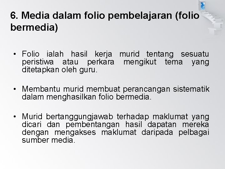 6. Media dalam folio pembelajaran (folio bermedia) • Folio ialah hasil kerja murid tentang