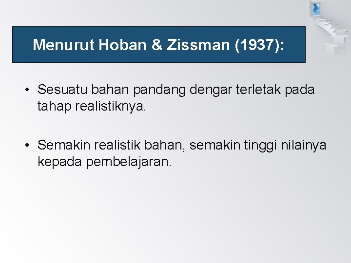 Menurut Hoban & Zissman (1937): • Sesuatu bahan pandang dengar terletak pada tahap realistiknya.