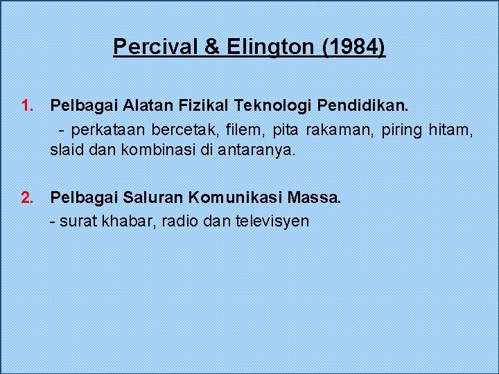 Percival & Elington (1984) 1. Pelbagai Alatan Fizikal Teknologi Pendidikan. - perkataan bercetak, filem,