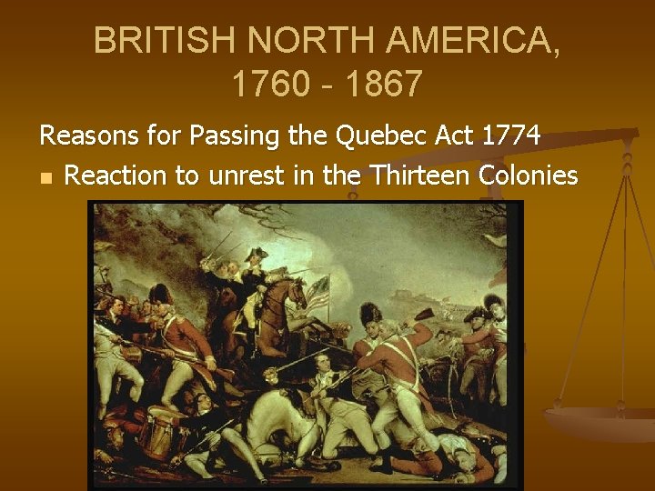 BRITISH NORTH AMERICA, 1760 - 1867 Reasons for Passing the Quebec Act 1774 n