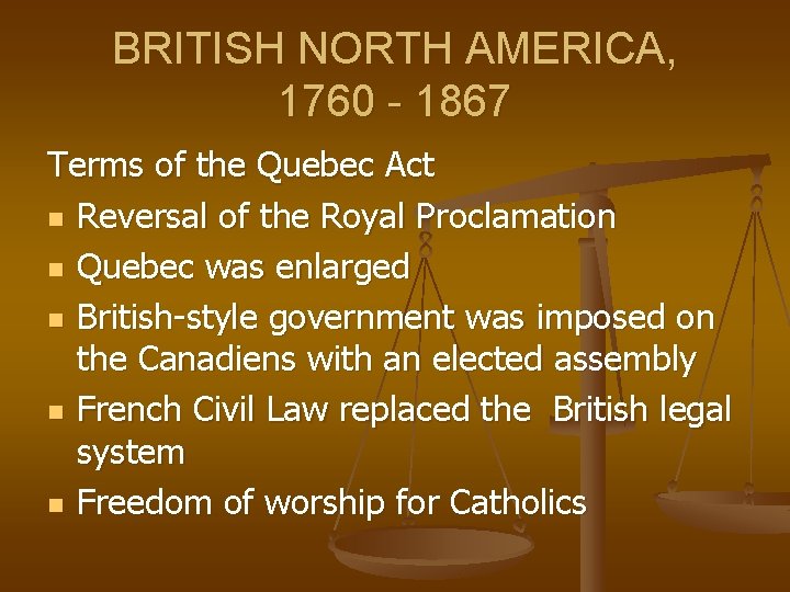 BRITISH NORTH AMERICA, 1760 - 1867 Terms of the Quebec Act n Reversal of