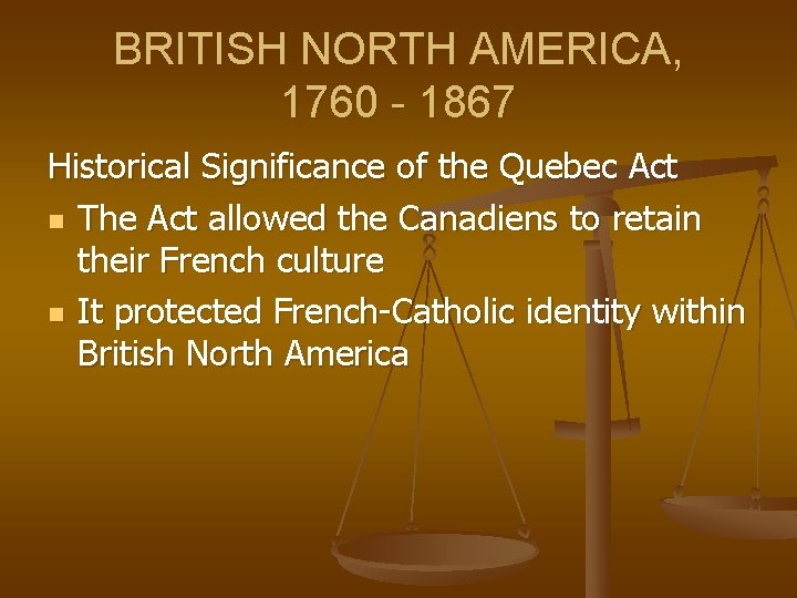 BRITISH NORTH AMERICA, 1760 - 1867 Historical Significance of the Quebec Act n The