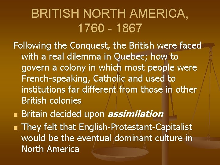 BRITISH NORTH AMERICA, 1760 - 1867 Following the Conquest, the British were faced with