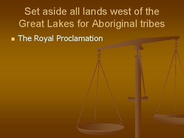 Set aside all lands west of the Great Lakes for Aboriginal tribes n The