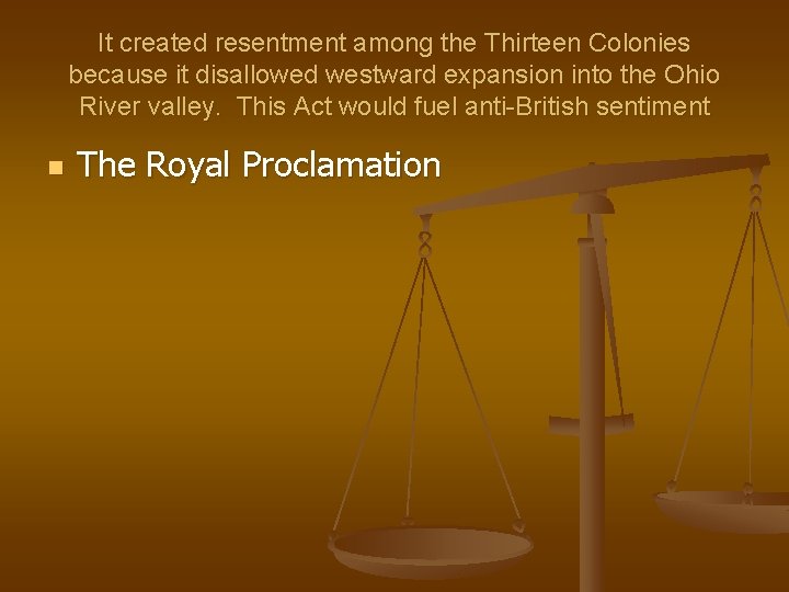 It created resentment among the Thirteen Colonies because it disallowed westward expansion into the