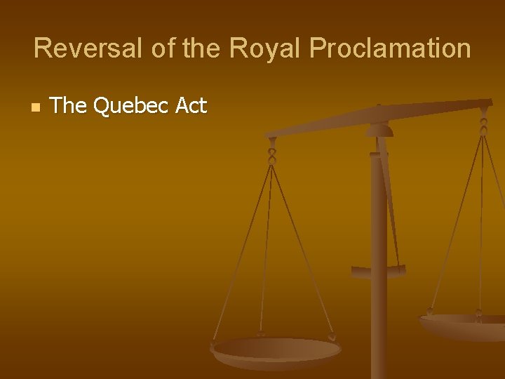 Reversal of the Royal Proclamation n The Quebec Act 