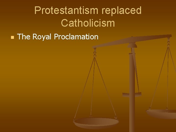 Protestantism replaced Catholicism n The Royal Proclamation 