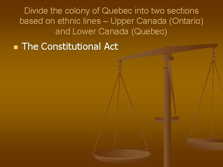 Divide the colony of Quebec into two sections based on ethnic lines – Upper