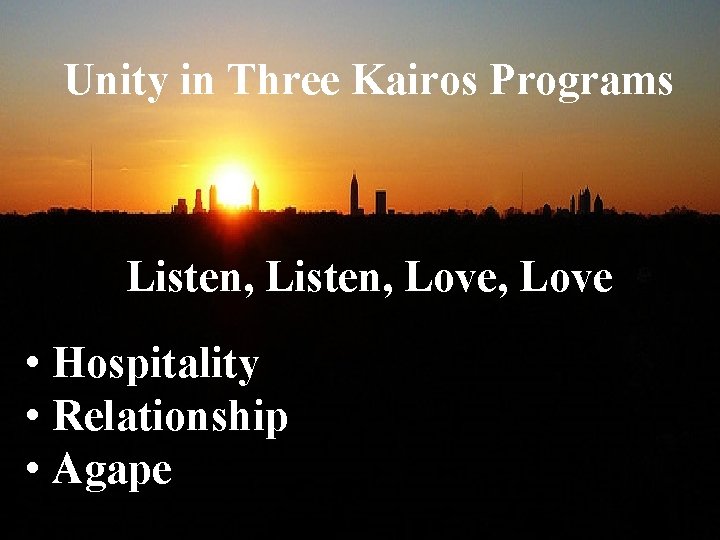 Unity in Three Kairos Programs Listen, Love, Love • Hospitality • Relationship • Agape