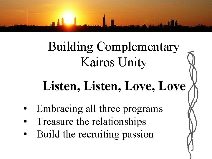 Building Complementary Kairos Unity Listen, Love, Love • Embracing all three programs • Treasure