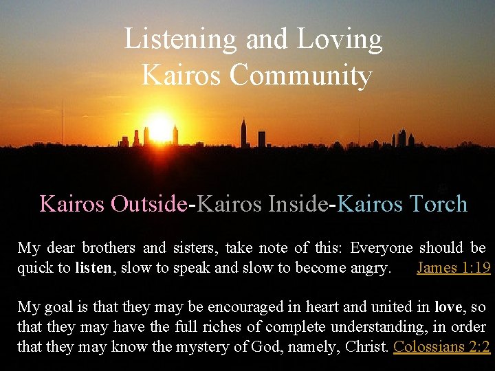 Listening and Loving Kairos Community Kairos Outside-Kairos Inside-Kairos Torch My dear brothers and sisters,