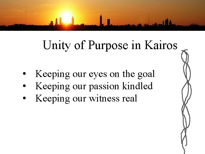 Unity of Purpose in Kairos • Keeping our eyes on the goal • Keeping