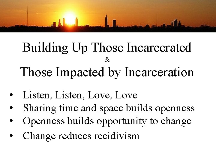 Building Up Those Incarcerated & Those Impacted by Incarceration • • Listen, Love, Love
