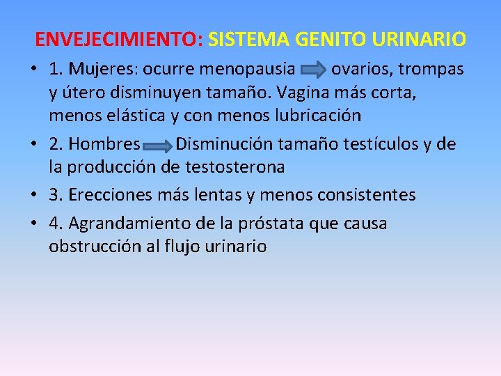 ENVEJECIMIENTO: SISTEMA GENITO URINARIO • 1. Mujeres: ocurre menopausia ovarios, trompas y útero disminuyen