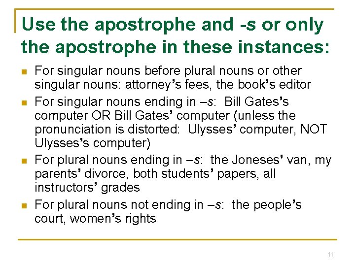 Use the apostrophe and -s or only the apostrophe in these instances: n n
