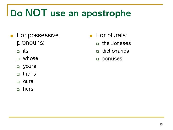 Do NOT use an apostrophe n For possessive pronouns: q q q its whose