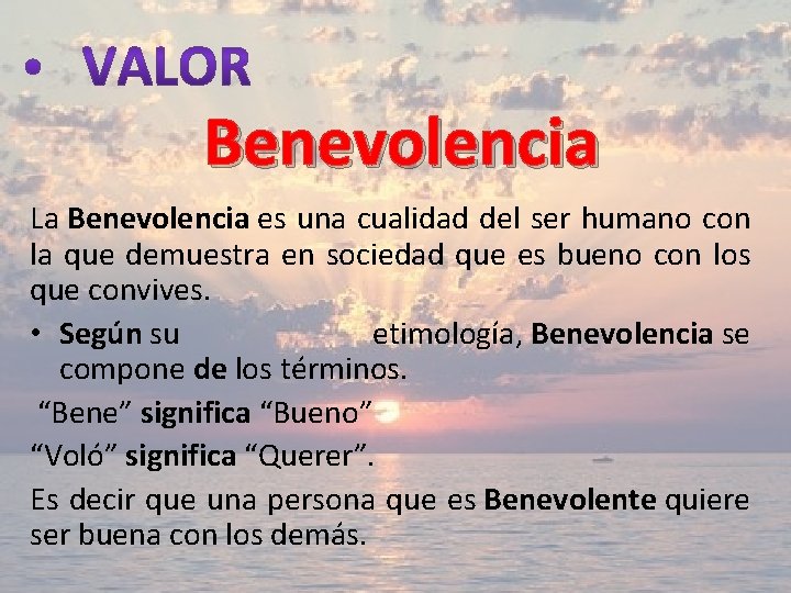 Benevolencia La Benevolencia es una cualidad del ser humano con la que demuestra