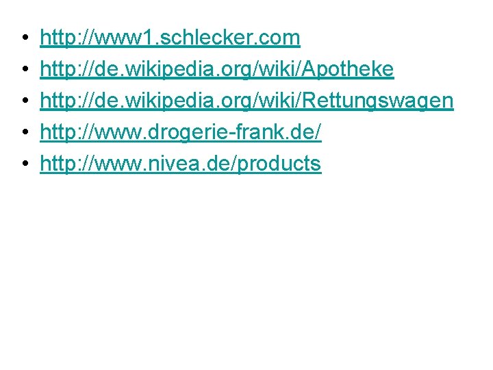  • • • http: //www 1. schlecker. com http: //de. wikipedia. org/wiki/Apotheke http: