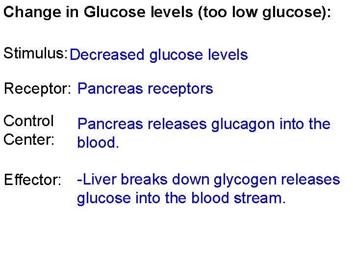 Change in Glucose levels (too low glucose): Stimulus: Decreased glucose levels Receptor: Pancreas receptors