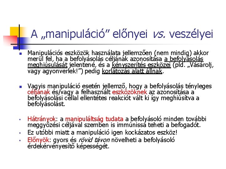 A „manipuláció” előnyei vs. veszélyei n n § § § Manipulációs eszközök használata jellemzően