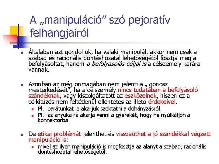 A „manipuláció” szó pejoratív felhangjairól n n Általában azt gondoljuk, ha valaki manipulál, akkor