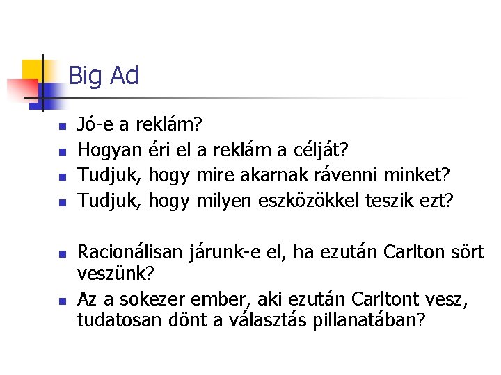 Big Ad n n n Jó-e a reklám? Hogyan éri el a reklám a