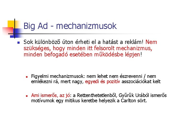 Big Ad - mechanizmusok n Sok különböző úton érheti el a hatást a reklám!