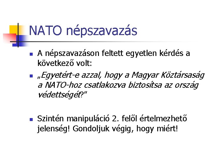 NATO népszavazás n n A népszavazáson feltett egyetlen kérdés a következő volt: „Egyetért-e azzal,