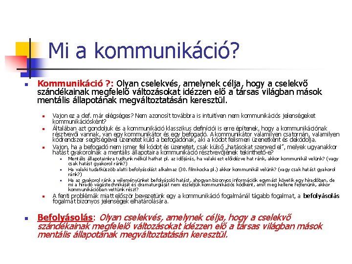 Mi a kommunikáció? n Kommunikáció ? : Olyan cselekvés, amelynek célja, hogy a cselekvő