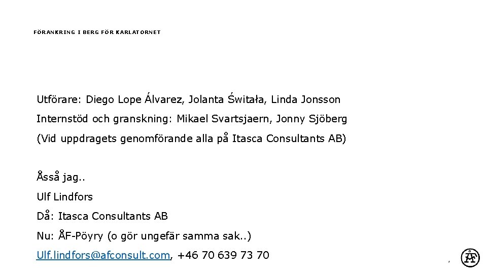FÖRANKRING I BERG FÖR KARLATORNET Utförare: Diego Lope Álvarez, Jolanta Świtała, Linda Jonsson Internstöd