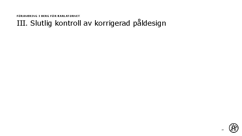 FÖRANKRING I BERG FÖR KARLATORNET III. Slutlig kontroll av korrigerad påldesign 30 