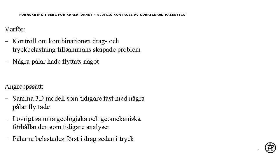 FÖRANKRING I BERG FÖR KARLATORNET – SLUTLIG KONTROLL AV KORRIGERAD PÅLDESIGN Varför: Kontroll om