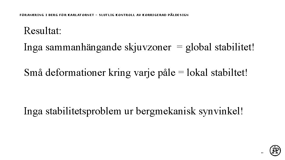 FÖRANKRING I BERG FÖR KARLATORNET – SLUTLIG KONTROLL AV KORRIGERAD PÅLDESIGN Resultat: Inga sammanhängande
