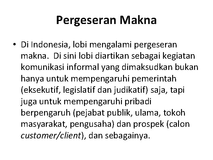 Pergeseran Makna • Di Indonesia, lobi mengalami pergeseran makna. Di sini lobi diartikan sebagai
