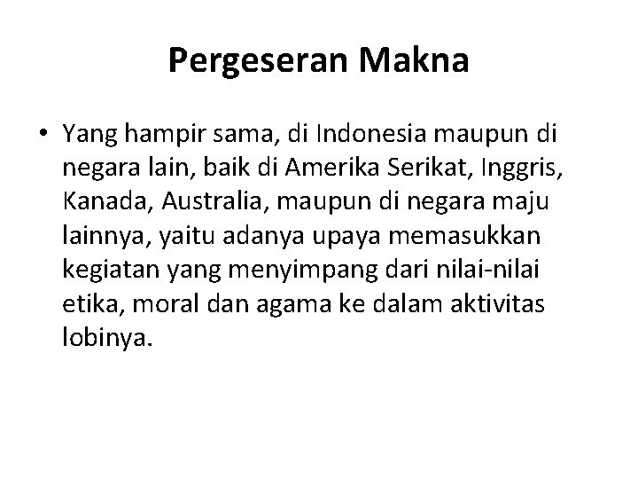 Pergeseran Makna • Yang hampir sama, di Indonesia maupun di negara lain, baik di