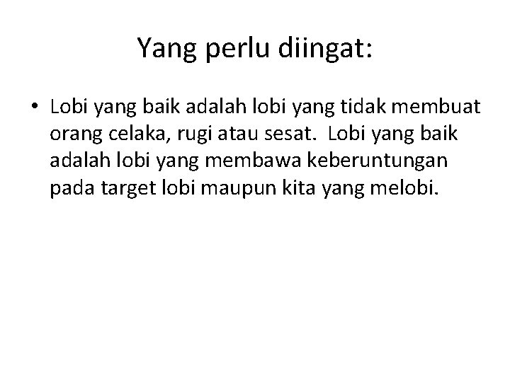 Yang perlu diingat: • Lobi yang baik adalah lobi yang tidak membuat orang celaka,