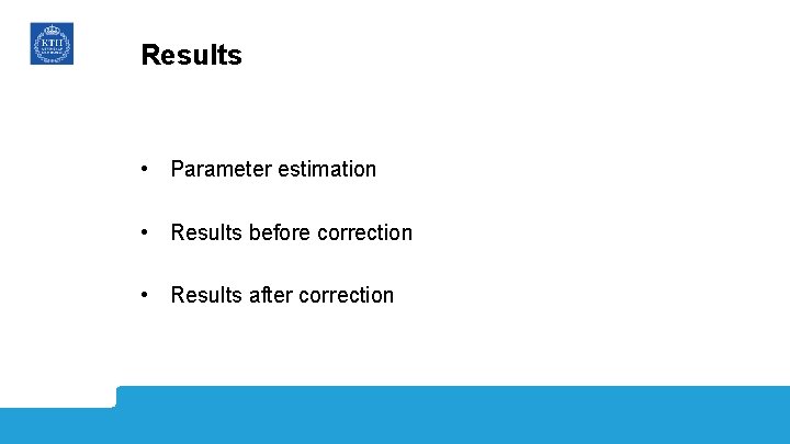 Results • Parameter estimation • Results before correction • Results after correction 