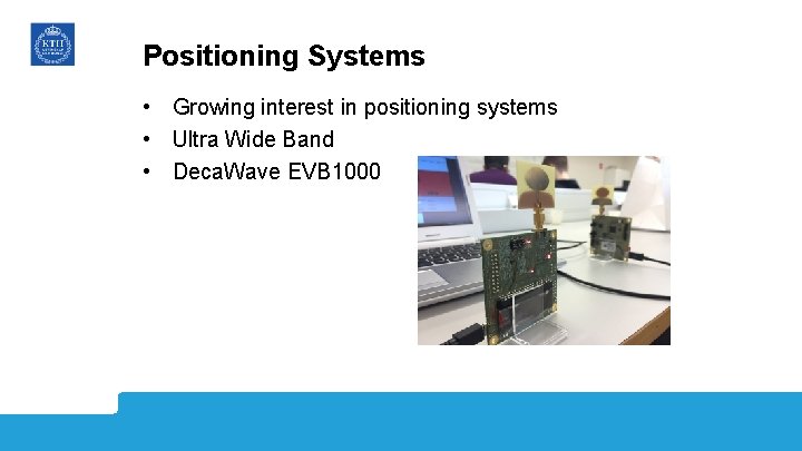 Positioning Systems • Growing interest in positioning systems • Ultra Wide Band • Deca.