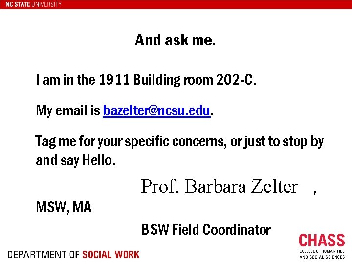 And ask me. I am in the 1911 Building room 202 -C. My email