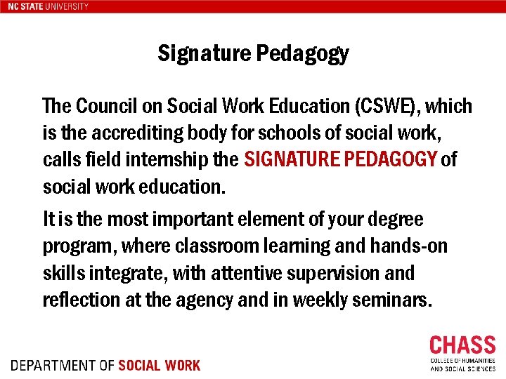 Signature Pedagogy The Council on Social Work Education (CSWE), which is the accrediting body
